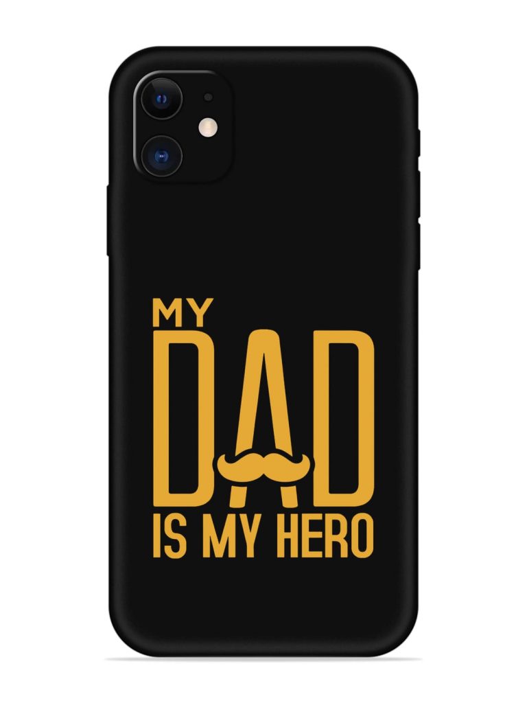 My Dad Is My Hero Embossed Soft Silicone Case for Apple Iphone 11