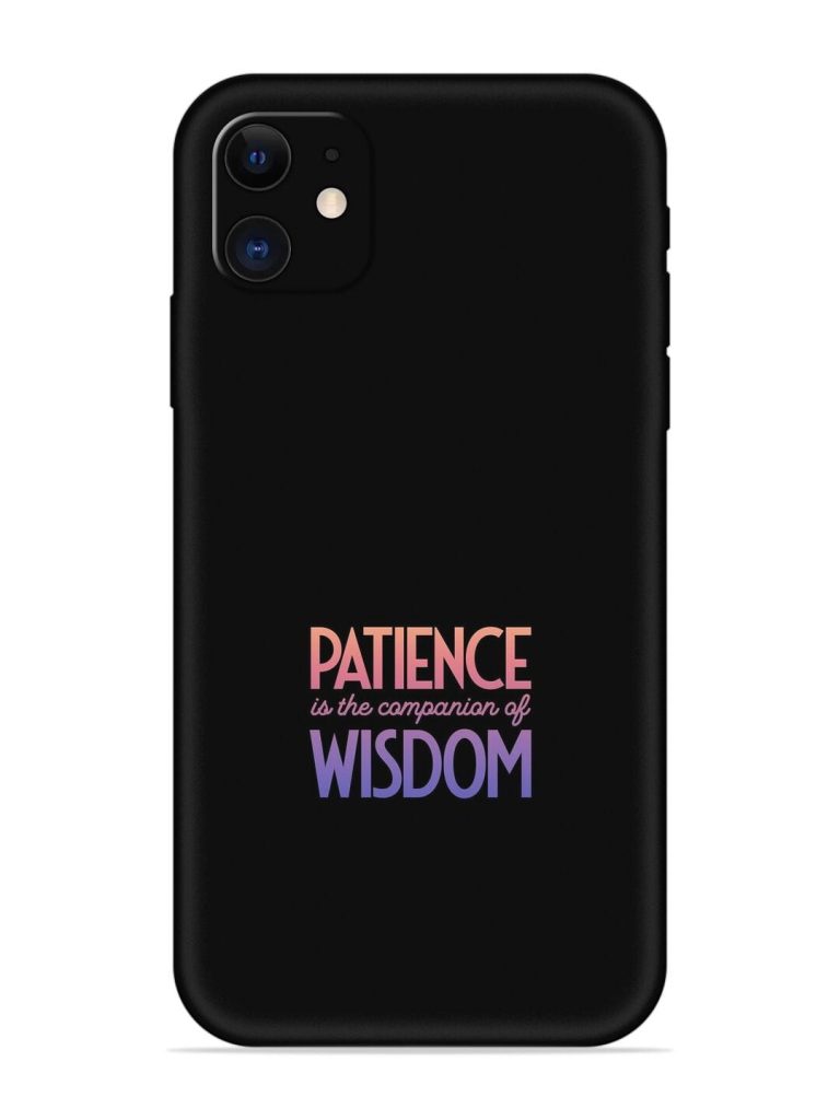 Patience Is The Embossed Soft Silicone Case for Apple Iphone 11