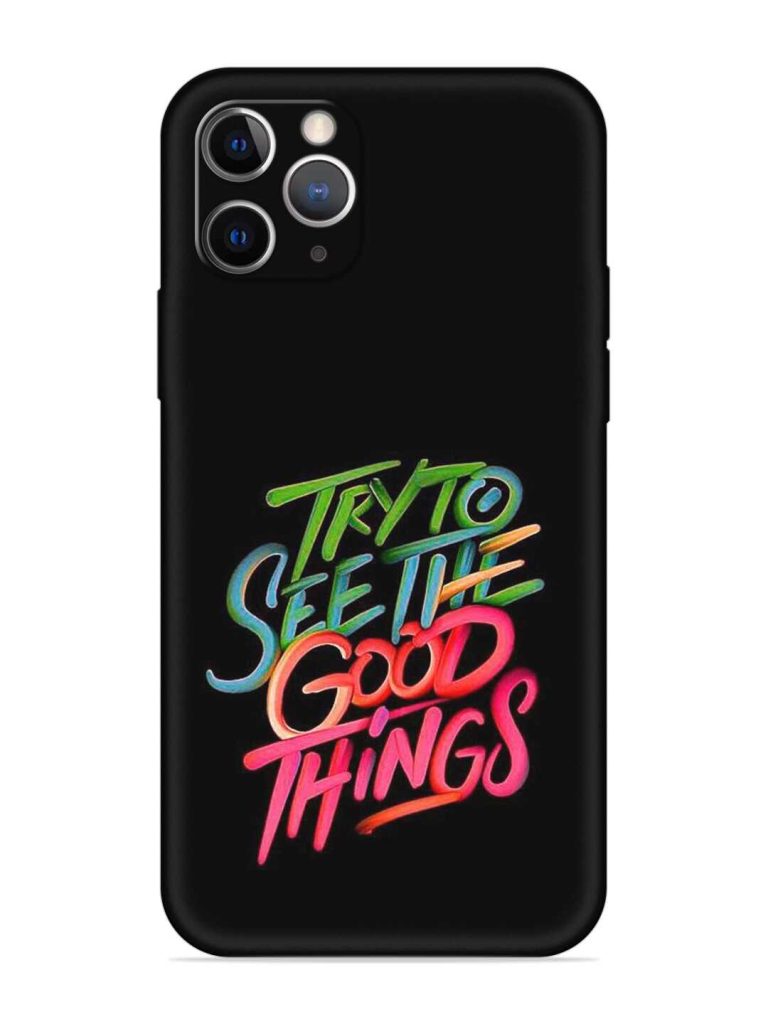 Try To See The Good Things Embossed Soft Silicone Case for Apple Iphone 11 Pro