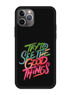 Try To See The Good Things Embossed Soft Silicone Case for Apple Iphone 11 Pro Max