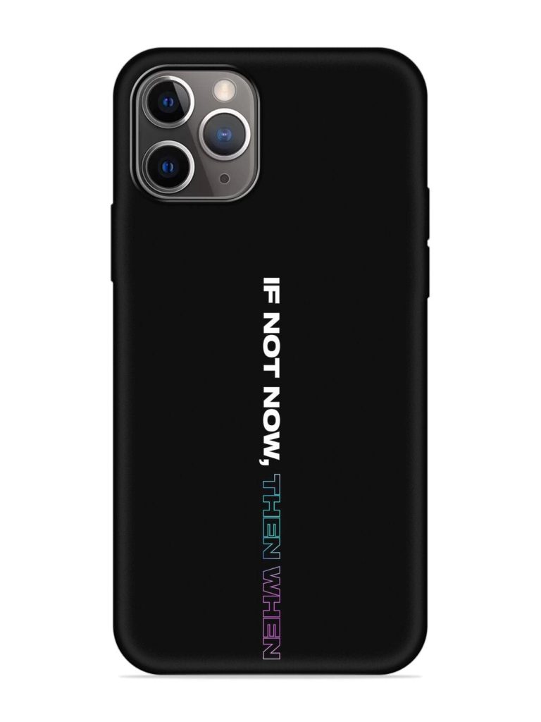 If Not Now Then When Embossed Soft Silicone Case for Apple Iphone 11 Pro Max