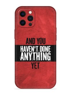 It'S And You Haven'T Done Anything Yet Embossed Soft Silicone Case for Apple Iphone 12 Pro