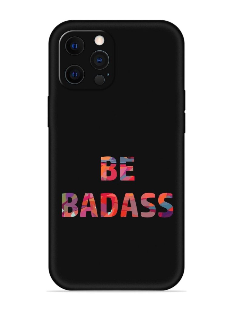 Be Badass Embossed Soft Silicone Case for Apple Iphone 12 Pro