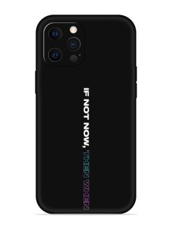 If Not Now Then When Embossed Soft Silicone Case for Apple Iphone 12 Pro