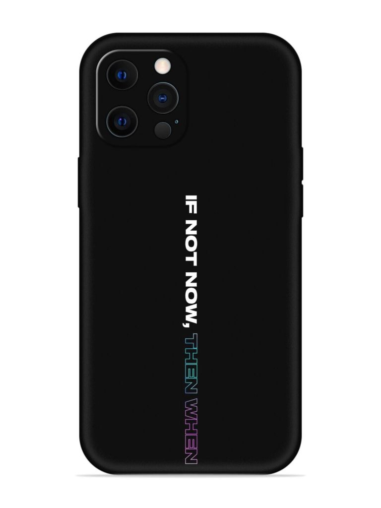 If Not Now Then When Embossed Soft Silicone Case for Apple Iphone 12 Pro