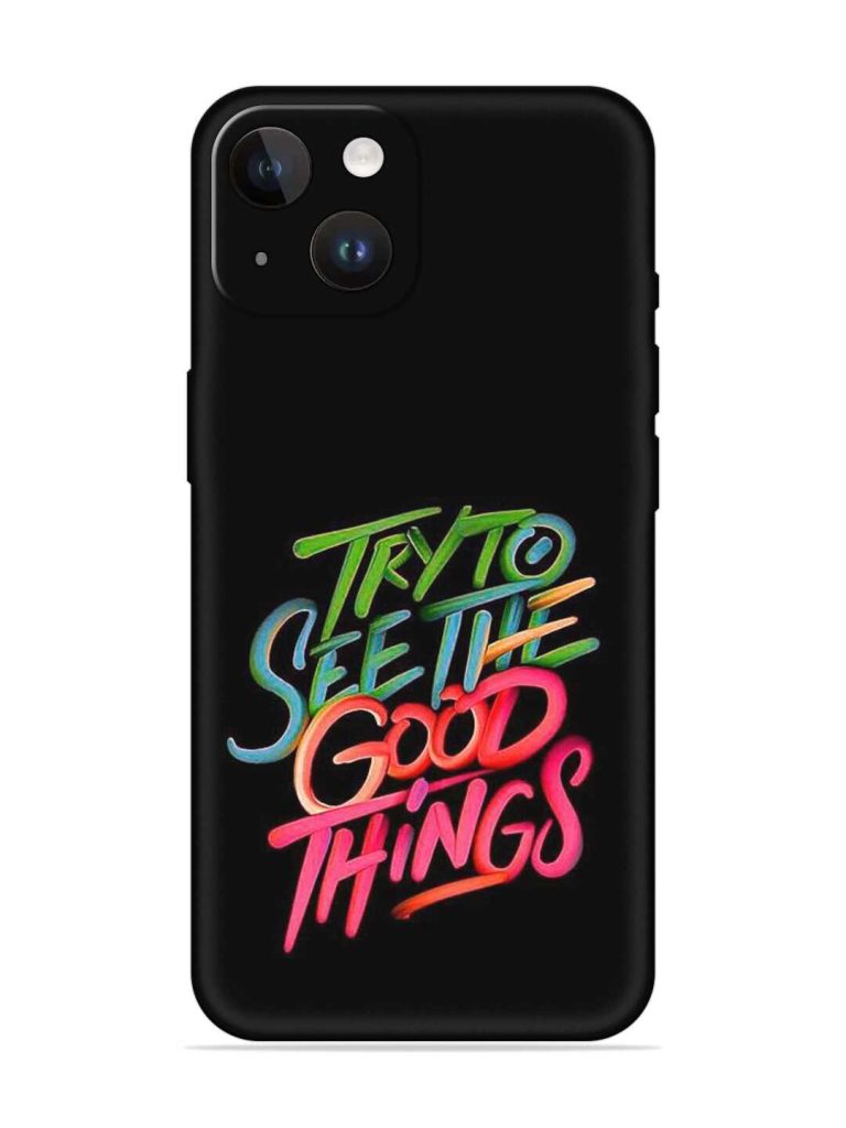 Try To See The Good Things Embossed Soft Silicone Case for Apple Iphone 14