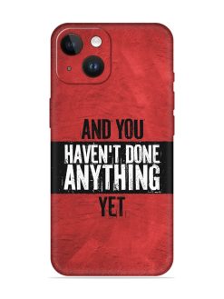It'S And You Haven'T Done Anything Yet Embossed Soft Silicone Case for Apple Iphone 14