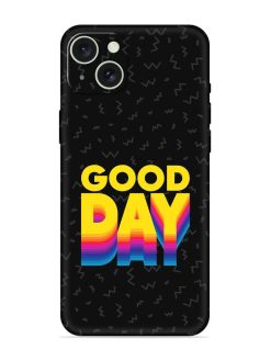 Good Day Embossed Soft Silicone Case for Apple Iphone 15 Plus