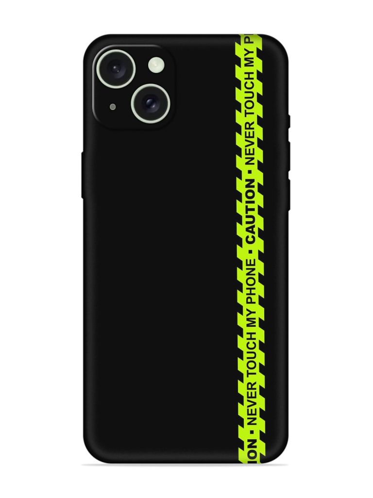 Never Touch My Phone Embossed Soft Silicone Case for Apple Iphone 15 Plus