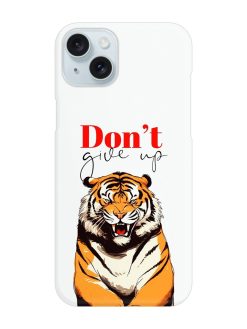 Don'T Give Up Tiger Art Snap Case for Apple Iphone 15 Plus